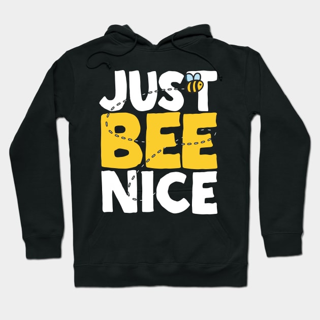 Just Bee Nice Hoodie by thingsandthings